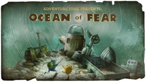 Title Card for the Adventure Time Episode Ocean of Fear